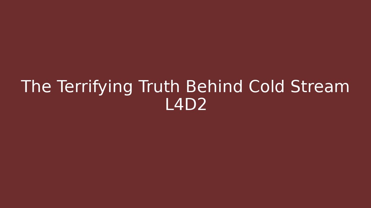 The Terrifying Truth Behind Cold Stream L4D2