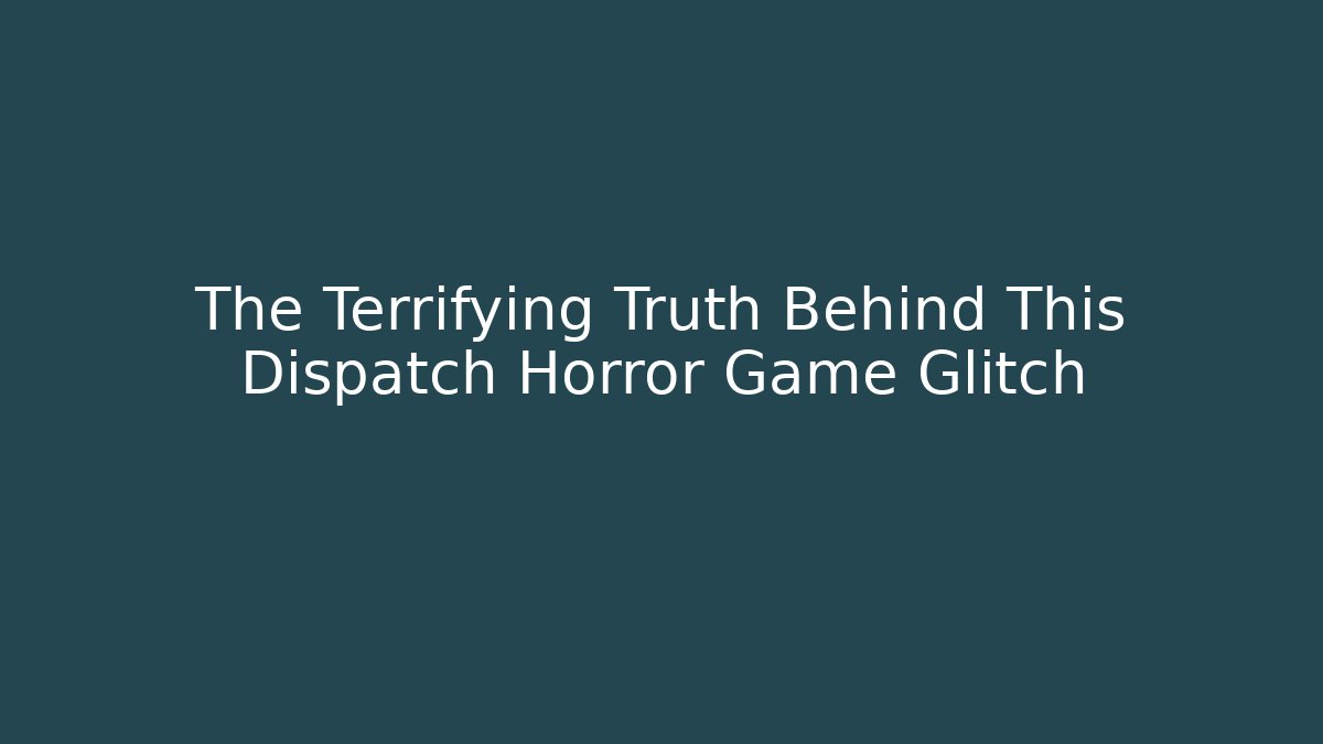 The Terrifying Truth Behind This Dispatch Horror Game Glitch - Boomer Naturals