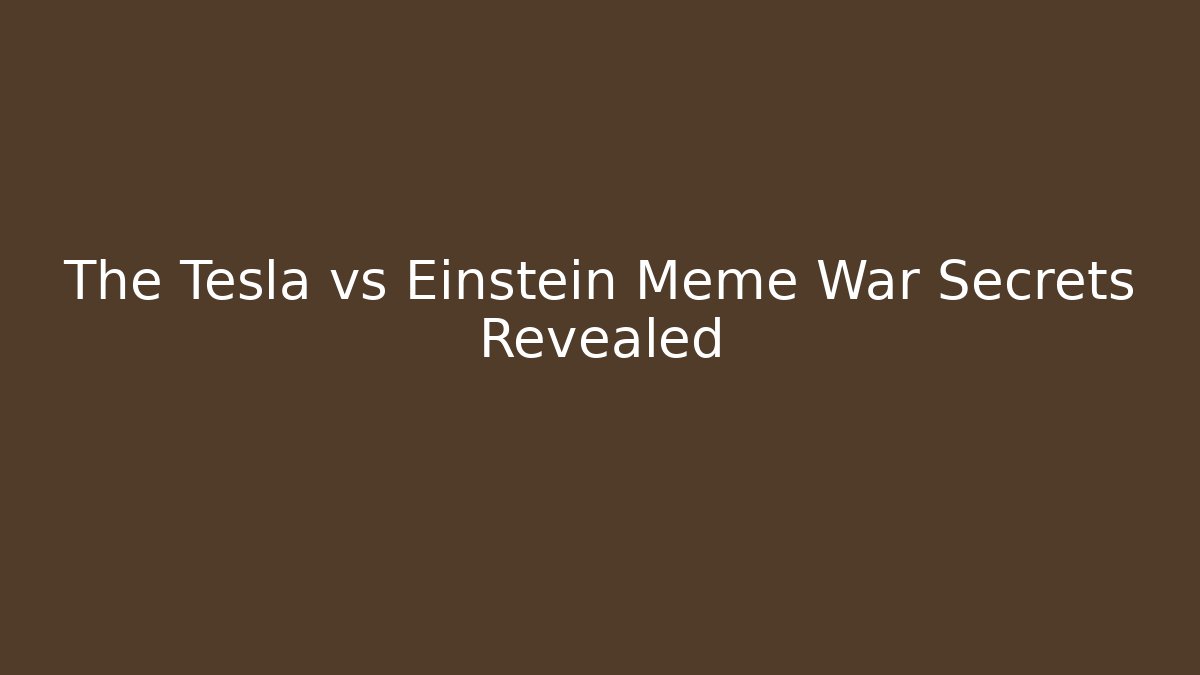 The Tesla vs Einstein Meme War Secrets Revealed
