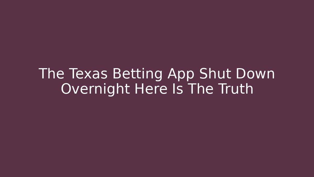The Texas Betting App Shut Down Overnight Here Is The Truth