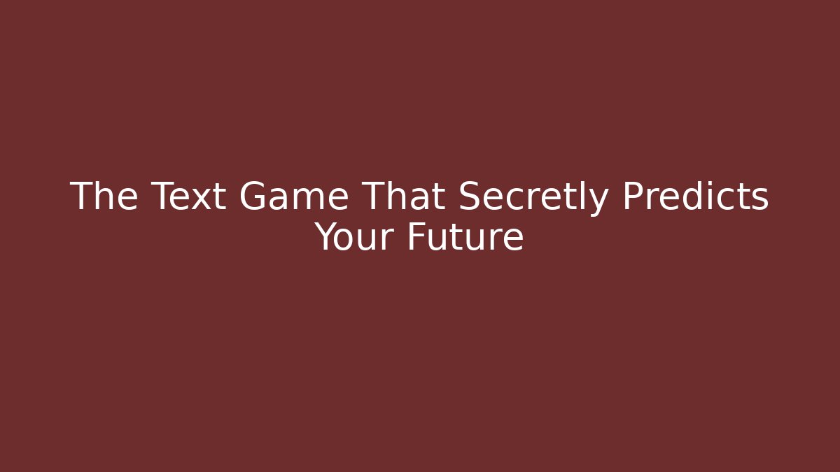 The Text Game That Secretly Predicts Your Future