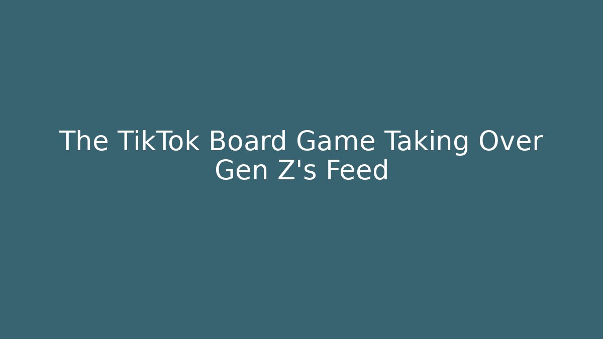 The TikTok Board Game Taking Over Gen Z's Feed