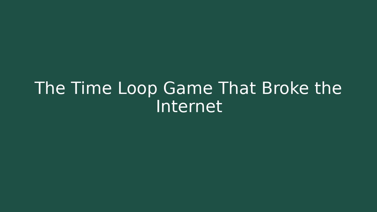 The Time Loop Game That Broke the Internet