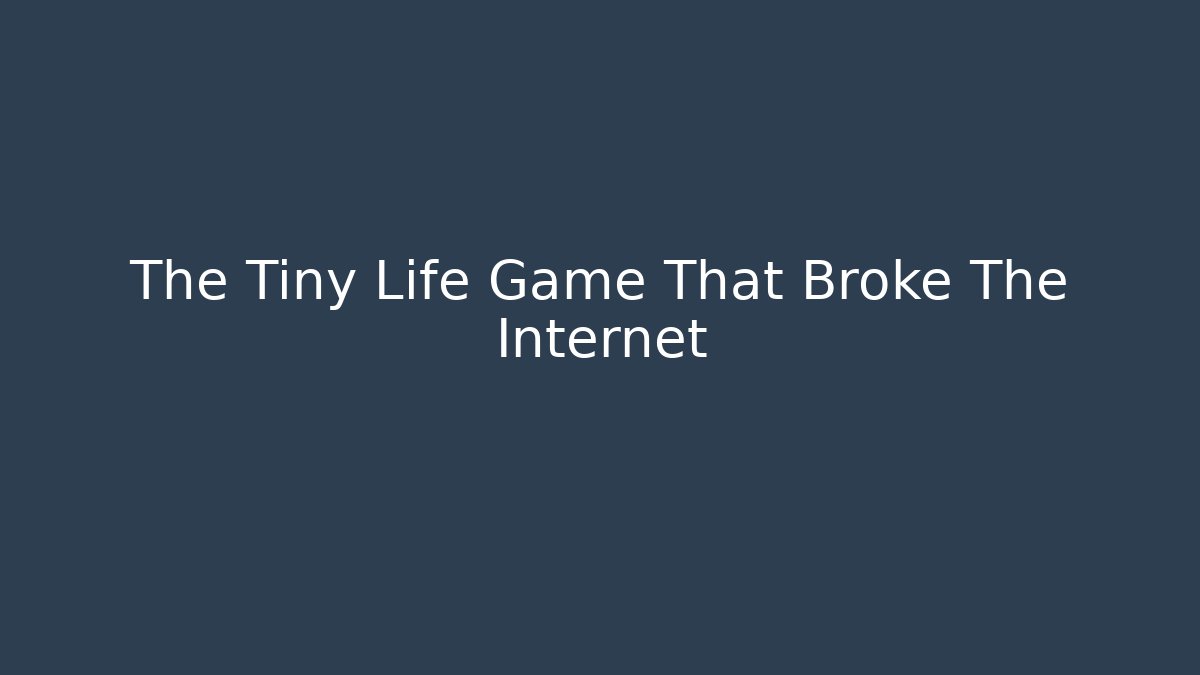 The Tiny Life Game That Broke The Internet