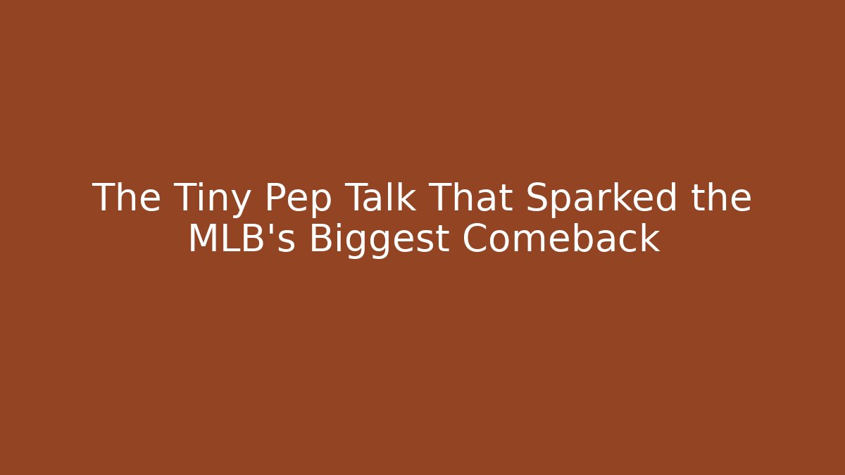 The Tiny Pep Talk That Sparked the MLB's Biggest Comeback