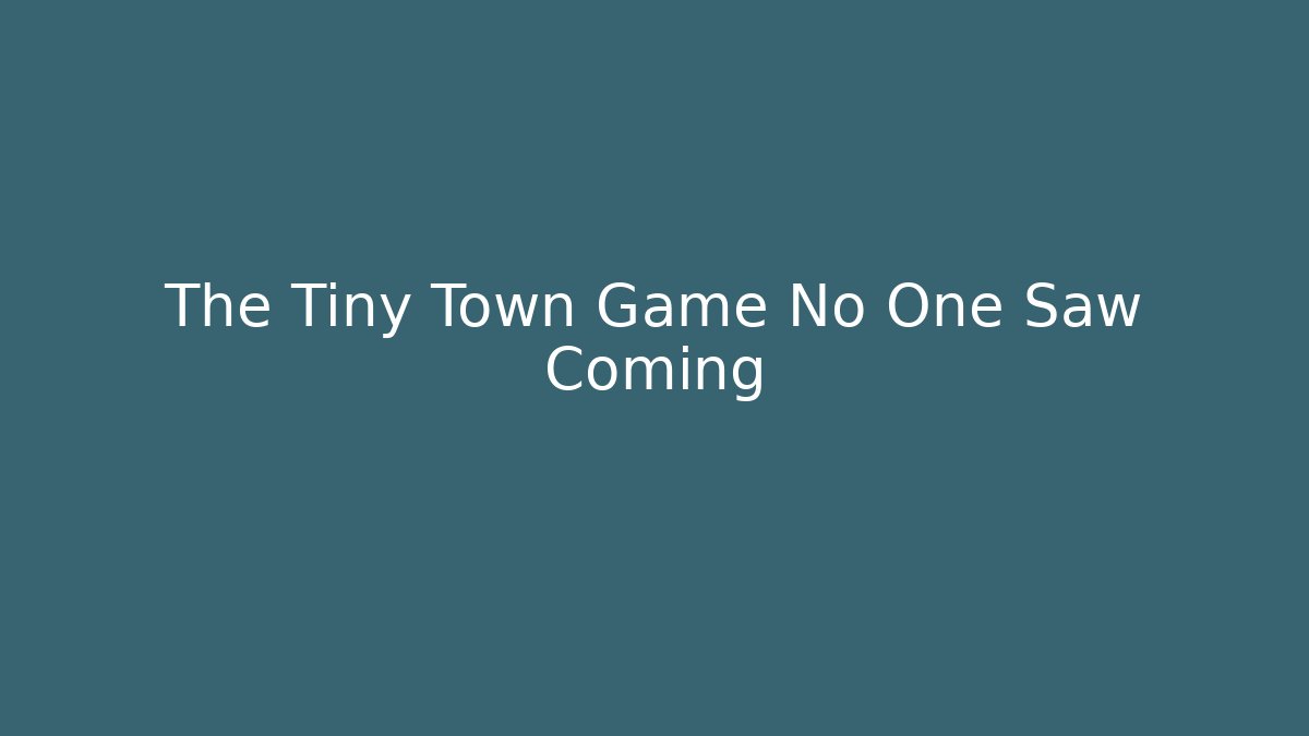 The Tiny Town Game No One Saw Coming