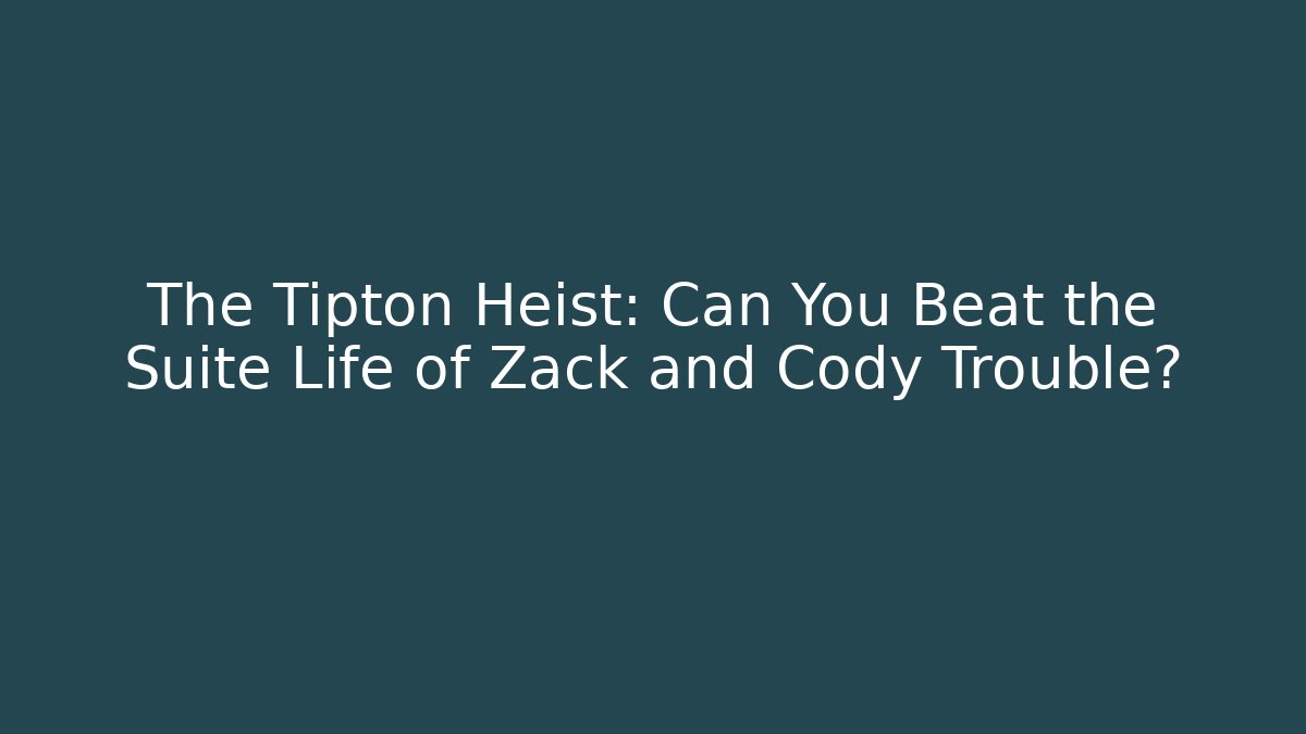 The Tipton Heist: Can You Beat the Suite Life of Zack and Cody Trouble?