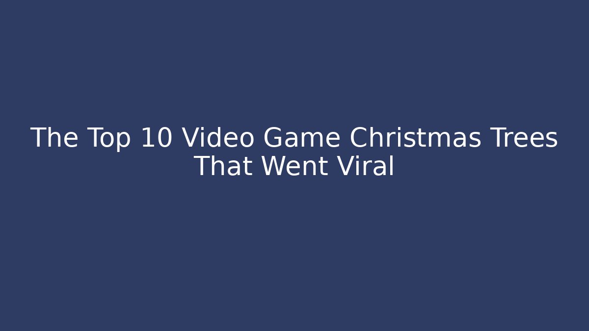 The Top 10 Video Game Christmas Trees That Went Viral