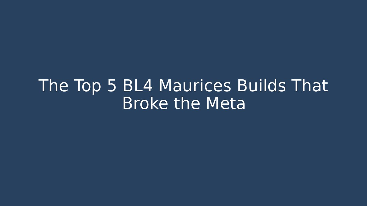 The Top 5 BL4 Maurices Builds That Broke the Meta - Boomer Naturals
