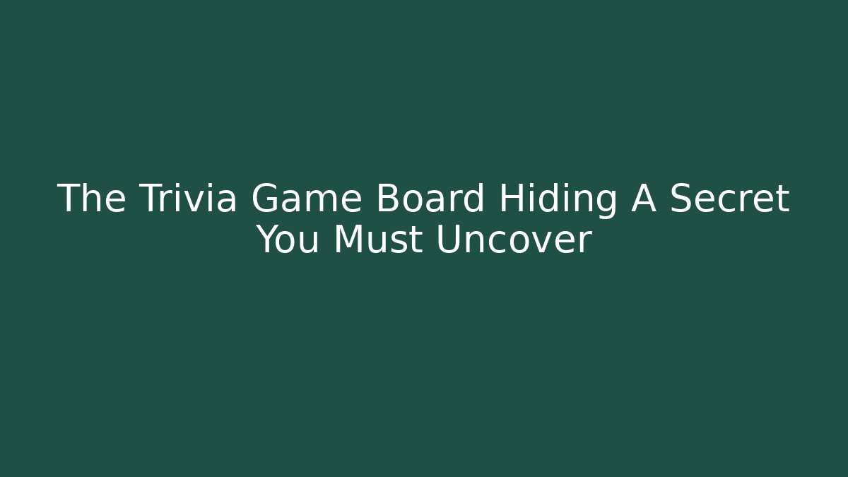 The Trivia Game Board Hiding A Secret You Must Uncover