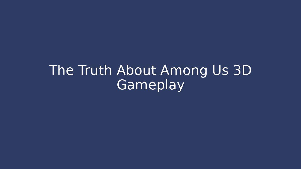 The Truth About Among Us 3D Gameplay