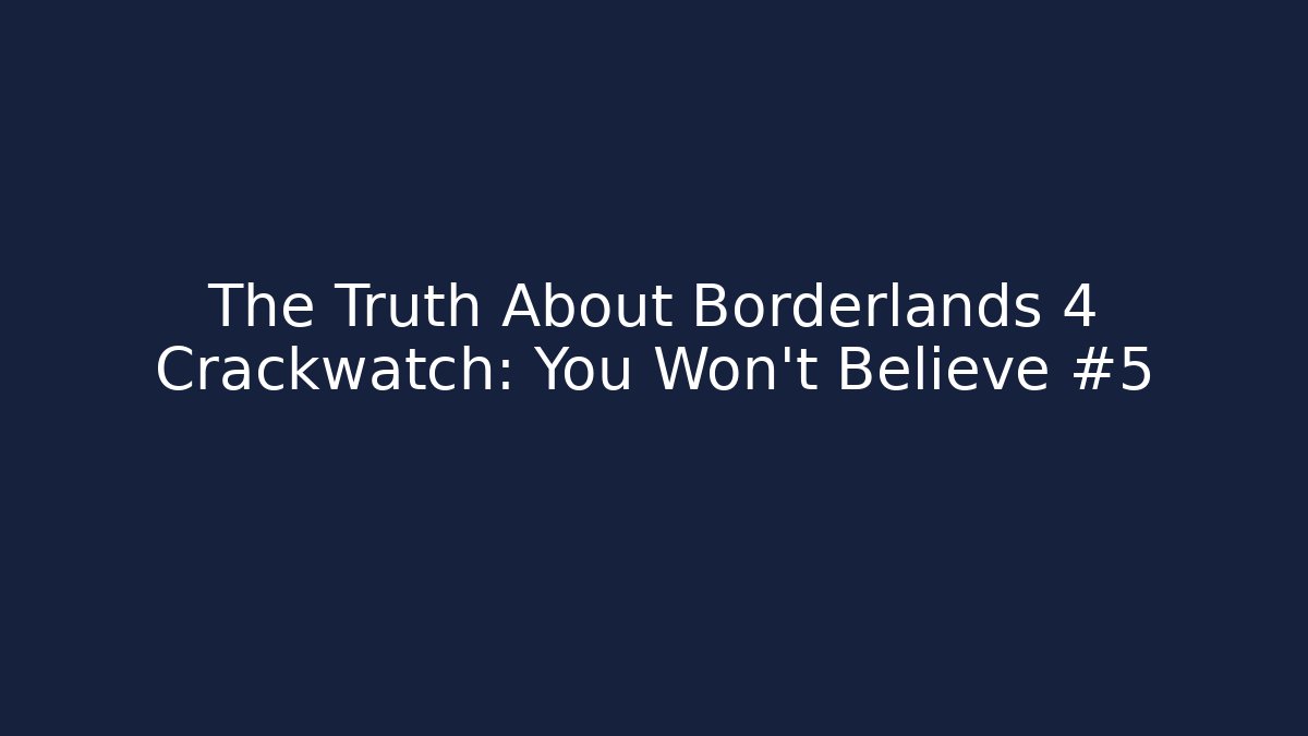 The Truth About Borderlands 4 Crackwatch: You Won't Believe #5