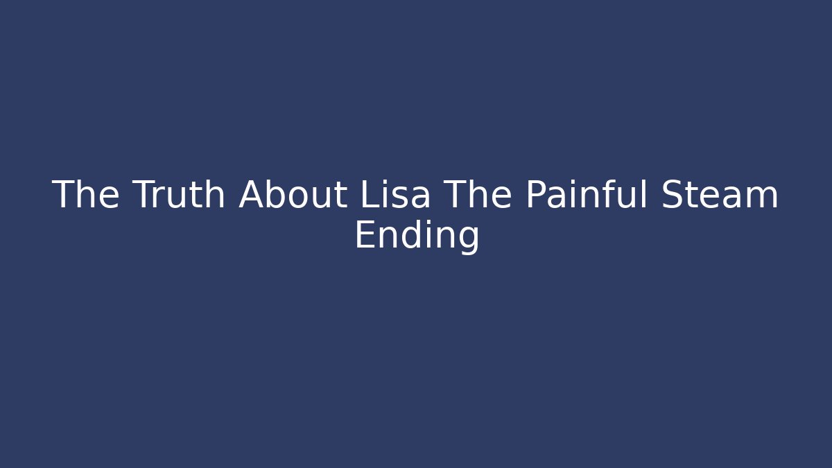 The Truth About Lisa The Painful Steam Ending