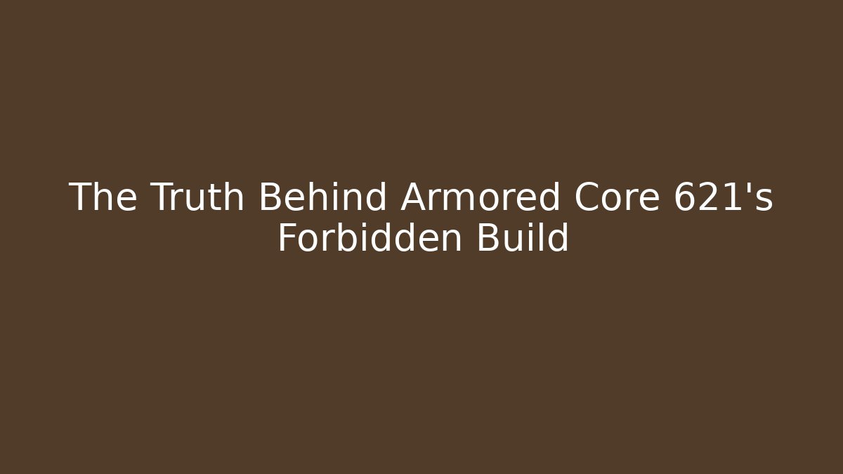 The Truth Behind Armored Core 621's Forbidden Build - Boomer Naturals