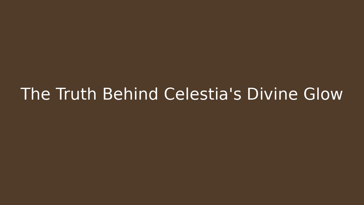 The Truth Behind Celestia's Divine Glow