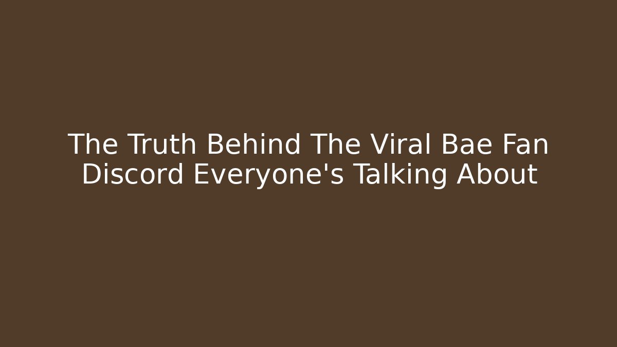 The Truth Behind The Viral Bae Fan Discord Everyone's Talking About