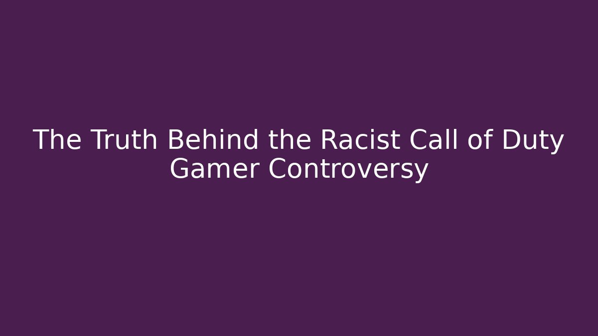 The Truth Behind the Racist Call of Duty Gamer Controversy