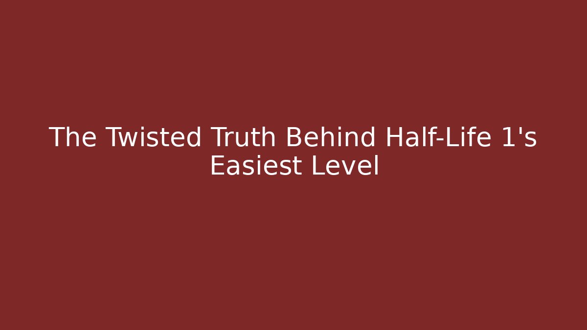 The Twisted Truth Behind Half-Life 1's Easiest Level - Boomer Naturals