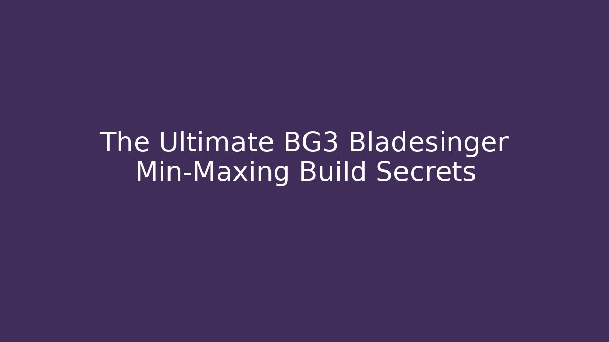 The Ultimate BG3 Bladesinger Min-Maxing Build Secrets