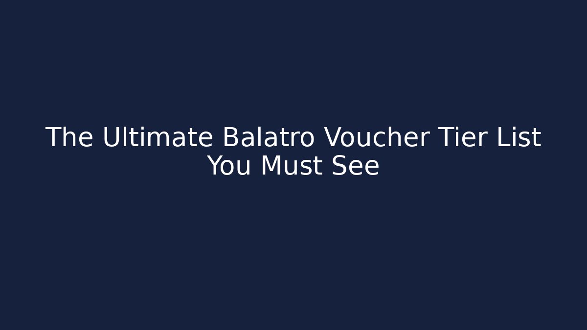 The Ultimate Balatro Voucher Tier List You Must See