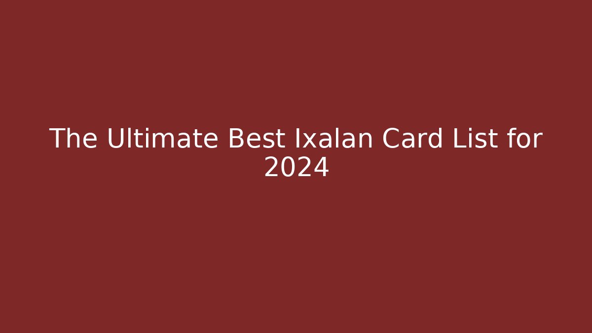 The Ultimate Best Ixalan Card List for 2024