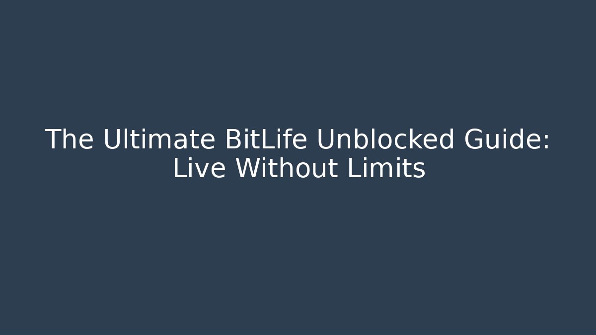 The Ultimate BitLife Unblocked Guide: Live Without Limits
