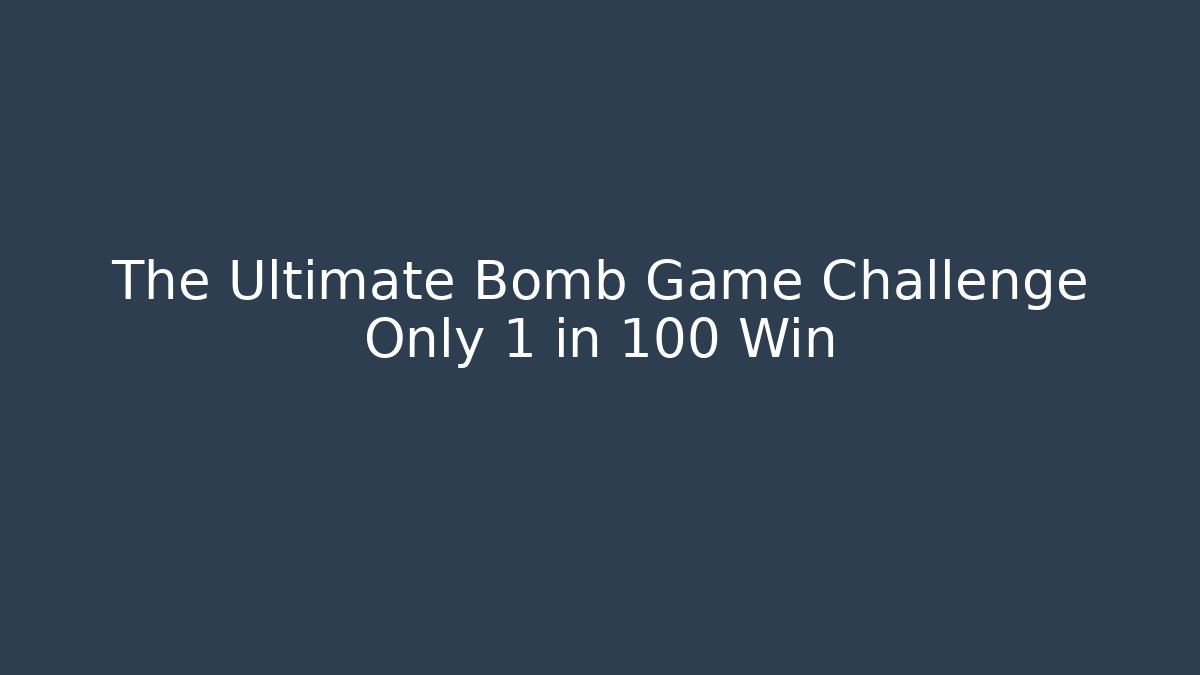 The Ultimate Bomb Game Challenge Only 1 in 100 Win