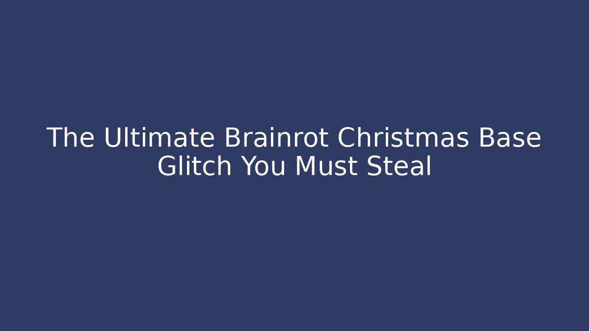The Ultimate Brainrot Christmas Base Glitch You Must Steal