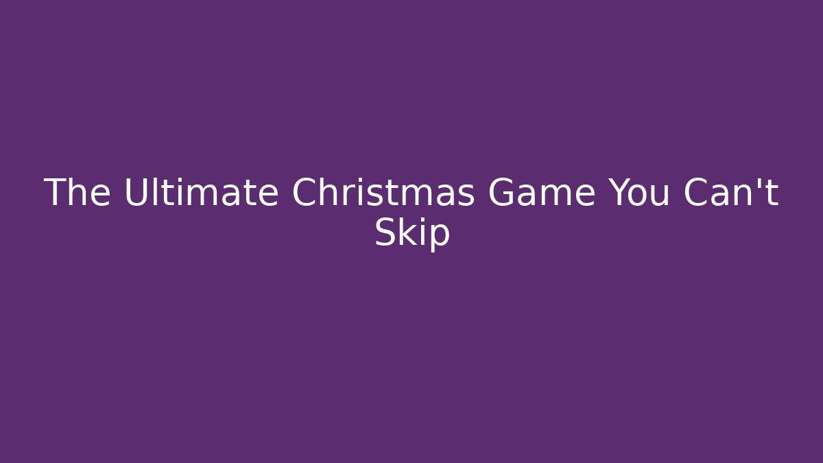 The Ultimate Christmas Game You Can't Skip