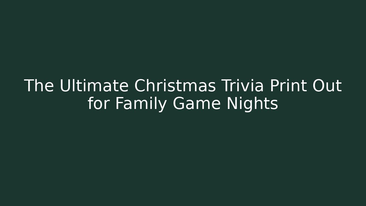 The Ultimate Christmas Trivia Print Out for Family Game Nights