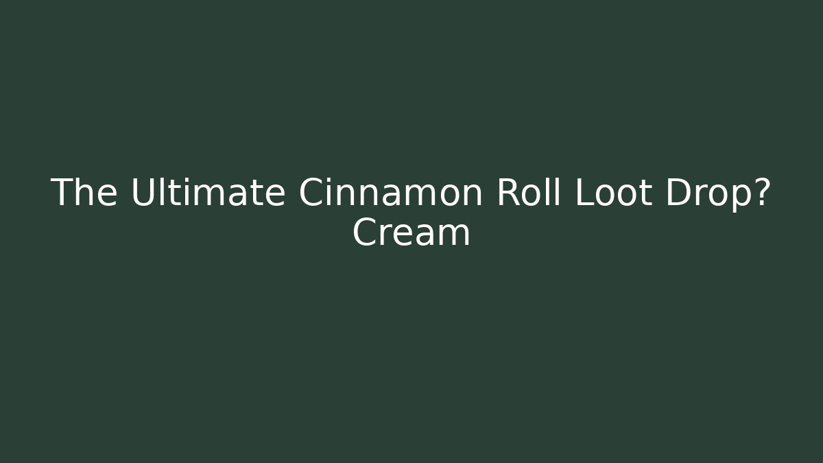 The Ultimate Cinnamon Roll Loot Drop? Cream - Boomer Naturals