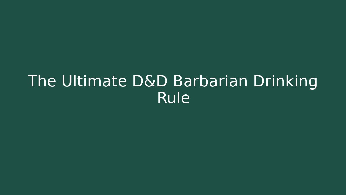 The Ultimate D&D Barbarian Drinking Rule - Boomer Naturals