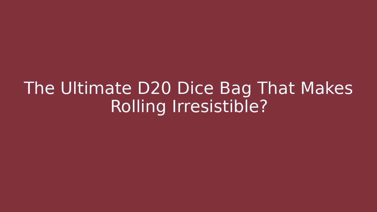 The Ultimate D20 Dice Bag That Makes Rolling Irresistible?