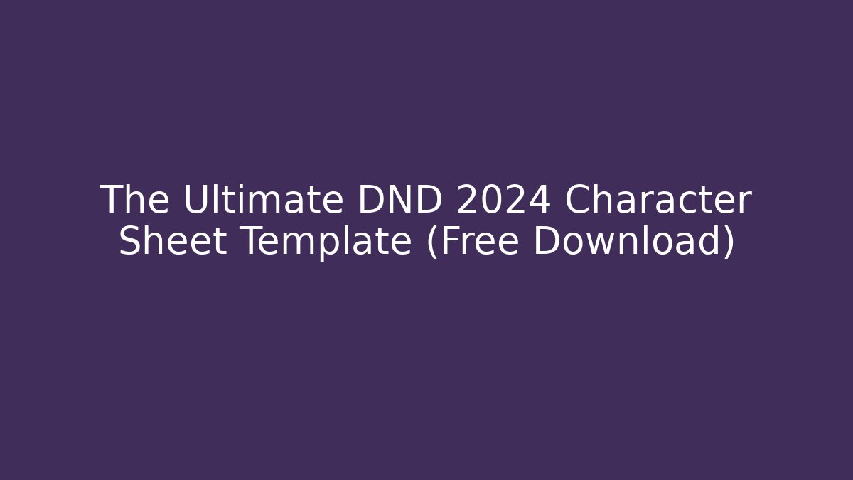 The Ultimate DND 2024 Character Sheet Template (Free Download)