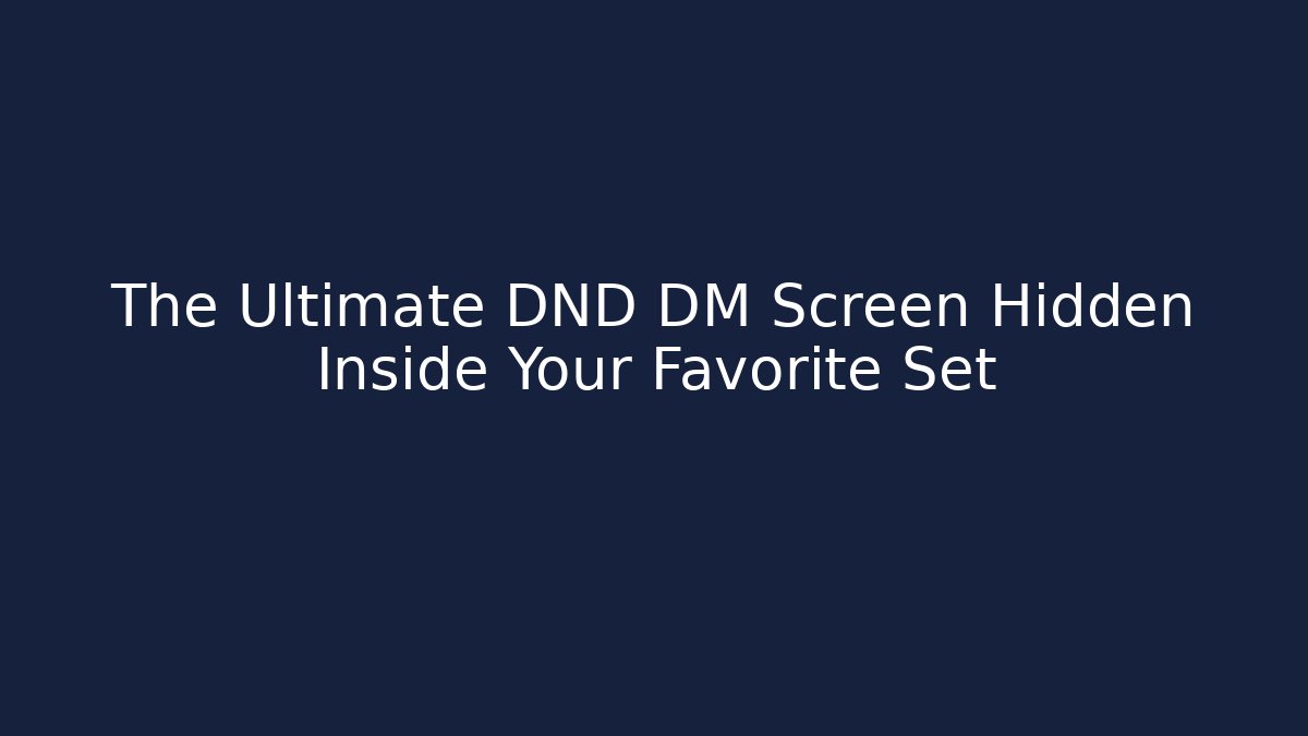 The Ultimate DND DM Screen Hidden Inside Your Favorite Set
