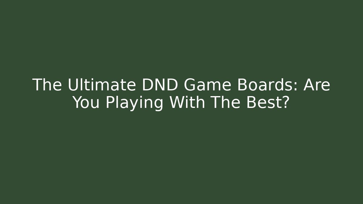 The Ultimate DND Game Boards: Are You Playing With The Best?
