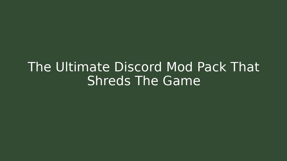 The Ultimate Discord Mod Pack That Shreds The Game - Boomer Naturals