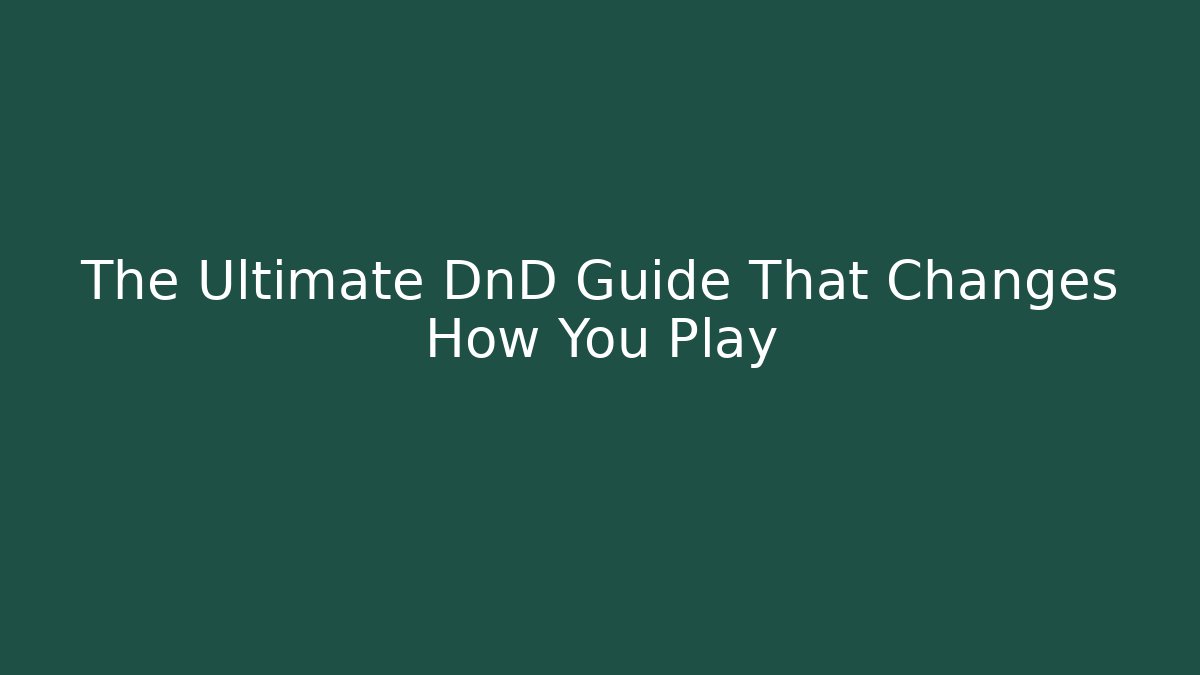 The Ultimate DnD Guide That Changes How You Play