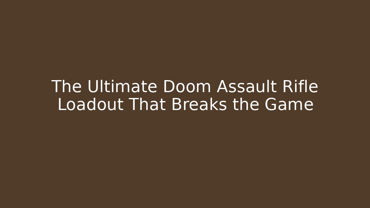 The Ultimate Doom Assault Rifle Loadout That Breaks the Game