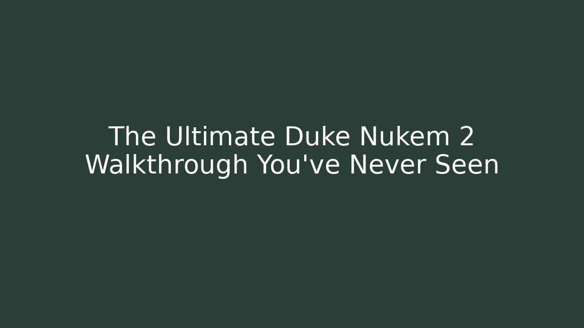 The Ultimate Duke Nukem 2 Walkthrough You’ve Never Seen