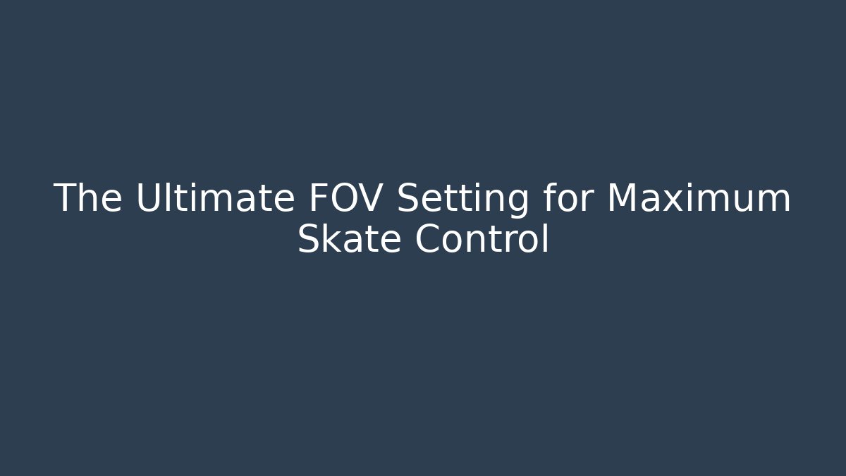 The Ultimate FOV Setting for Maximum Skate Control