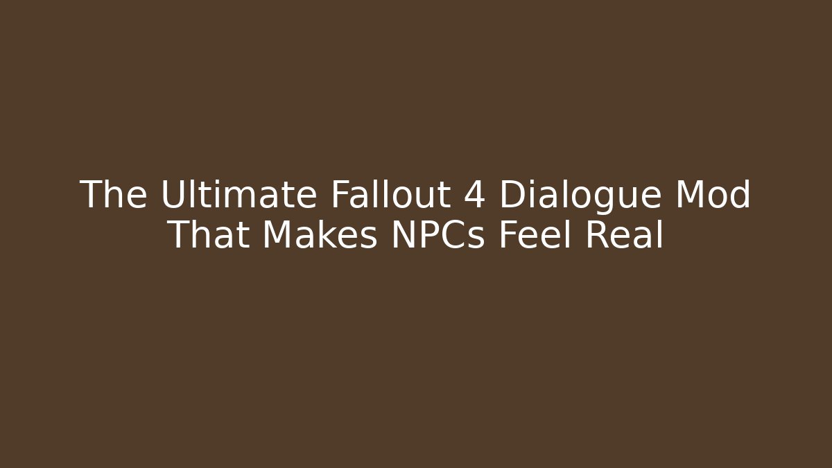 The Ultimate Fallout 4 Dialogue Mod That Makes NPCs Feel Real - Boomer Naturals