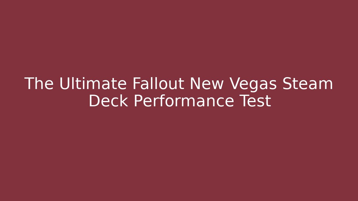 The Ultimate Fallout New Vegas Steam Deck Performance Test - Boomer Naturals