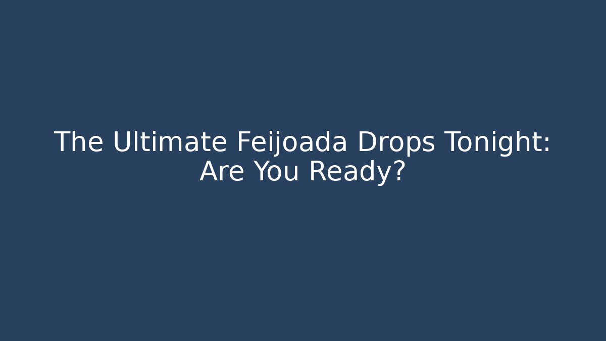 The Ultimate Feijoada Drops Tonight: Are You Ready?