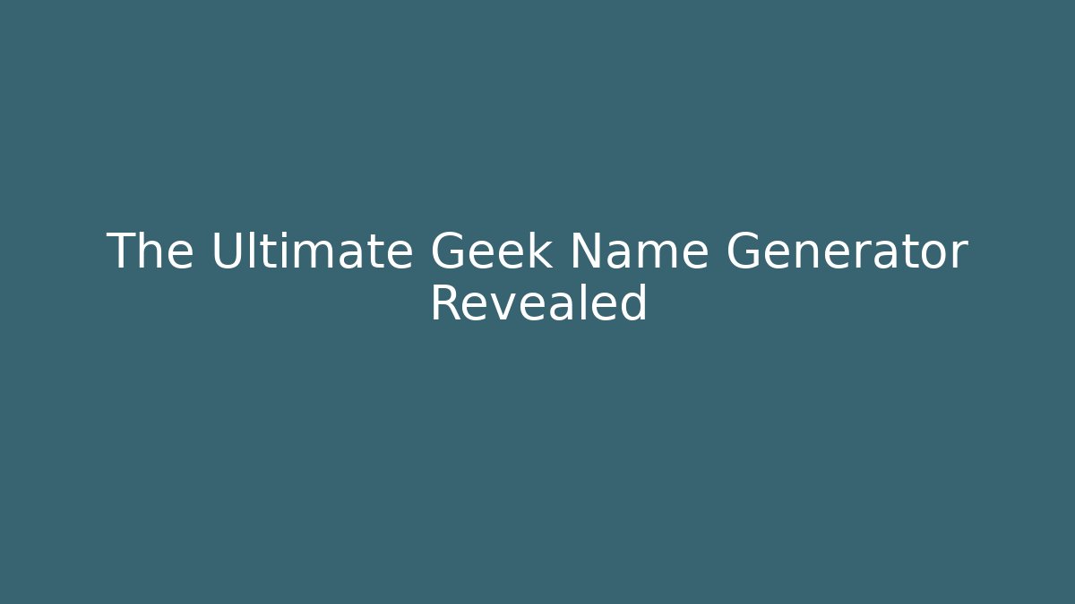 The Ultimate Geek Name Generator Revealed