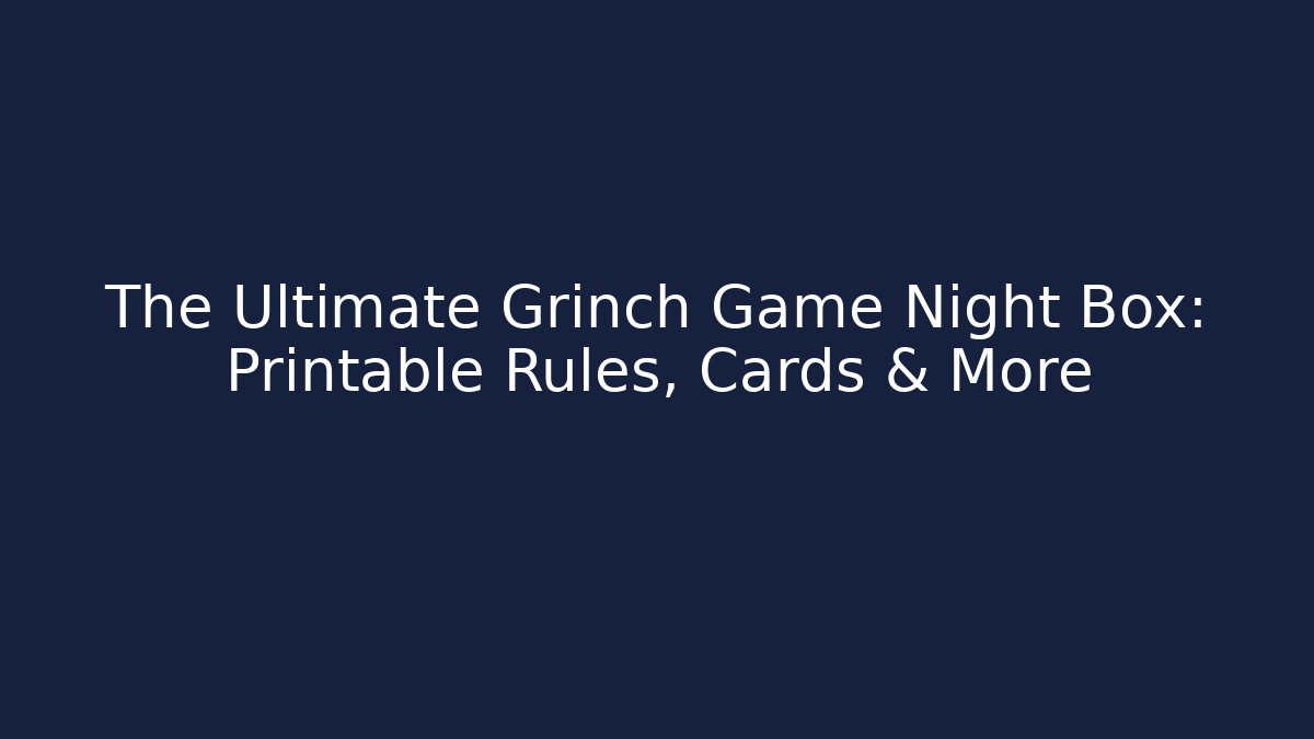 The Ultimate Grinch Game Night Box: Printable Rules, Cards & More
