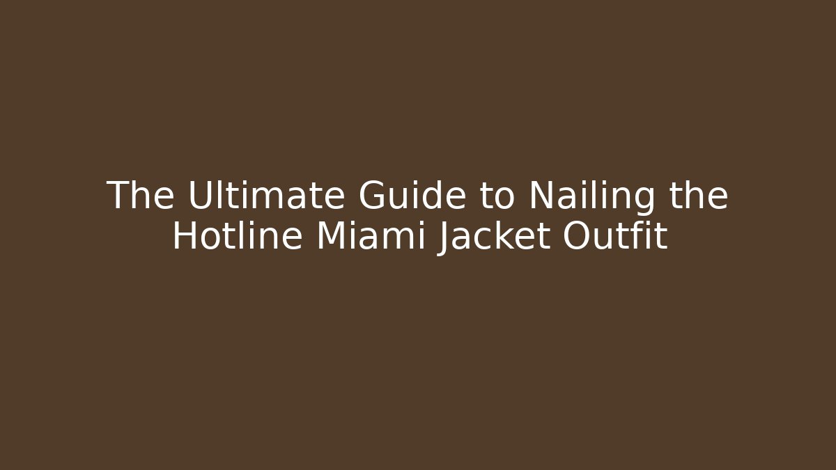 The Ultimate Guide to Nailing the Hotline Miami Jacket Outfit