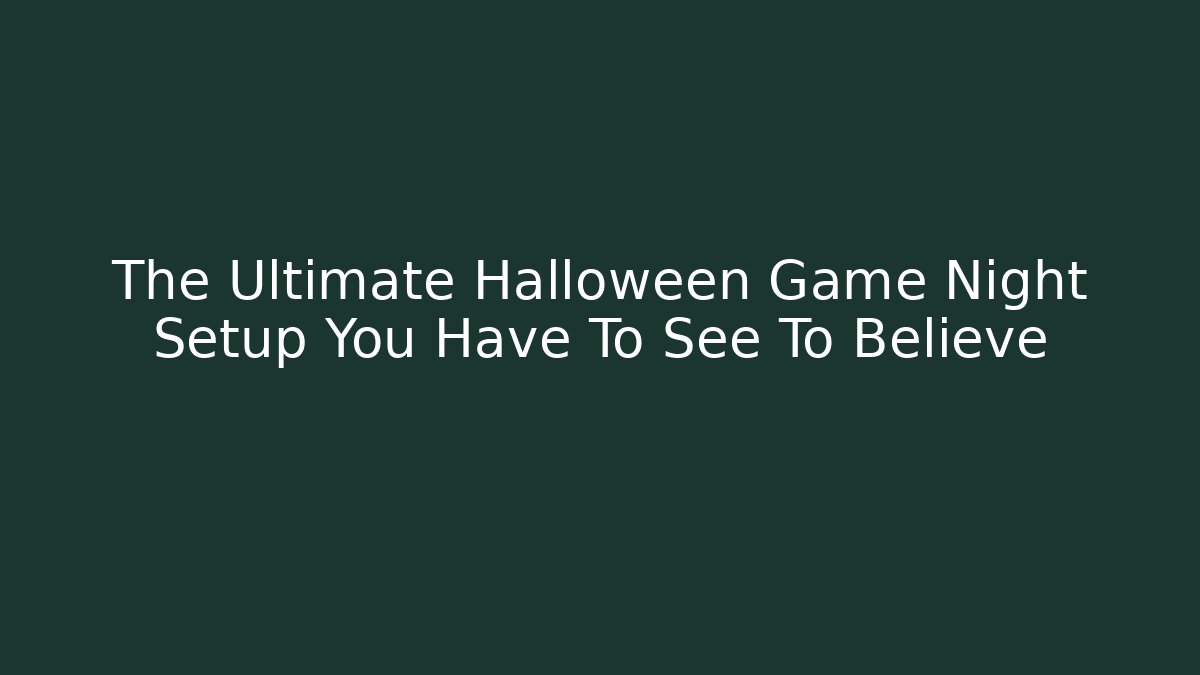 The Ultimate Halloween Game Night Setup You Have To See To Believe