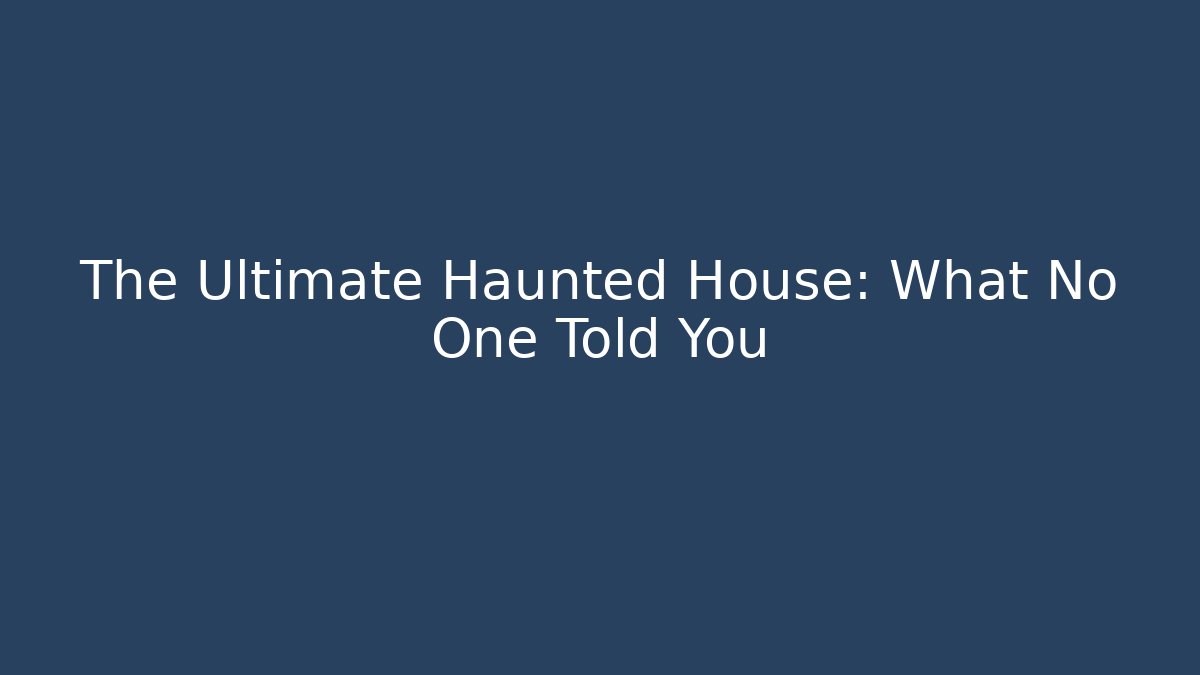 The Ultimate Haunted House: What No One Told You - Boomer Naturals
