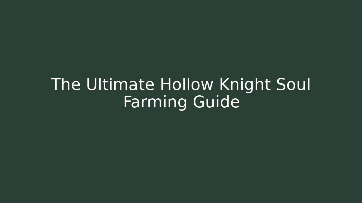 The Ultimate Hollow Knight Soul Farming Guide - Boomer Naturals